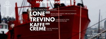 MAISON FRAÎCHE 30 w/ LONE (live), TREVINO, KAFFE CREME + Guests.