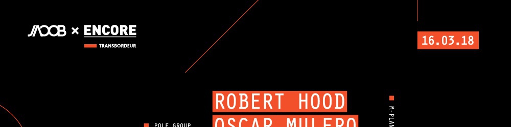 Jacob x Encore : Robert Hood & Oscar Mulero