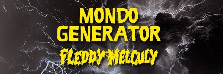 MONDO GENERATOR + FLEDDY MELCULY