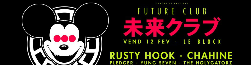 FUTURE CLUB I RUSTY HOOK - CHAHINE + GUESTS @ BLOCK I VEND. 12 Février