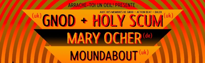 GNOD (uk) + HOLY SCUM (uk) + MARY OCHER (de) + MOUNDABOUT (uk)