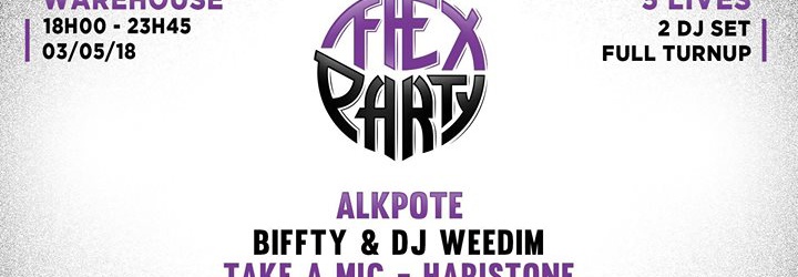 Flex Party : Alkpote - Biffty & DJ Weedim - Take a Mic - Haristone & more