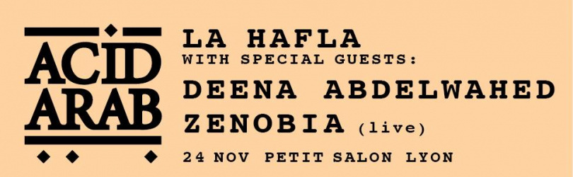 Complet / Encore : La Hafla w/ Acid Arab ⏤ Deena Abdelwahed ⏤ Zenobia