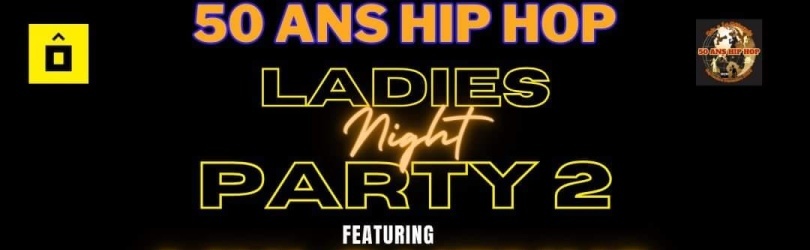 "50 ANS HIP HOP LADIES NIGHT 2" MYLO VENUS+UZUK+ ABLA MEJERI+SHOW ET INITIATION DANCEHALL JAMAICAIN+ Dj Set by Lord Rams