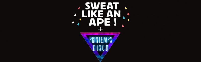 Sweat Like An Ape + Printemps Disco