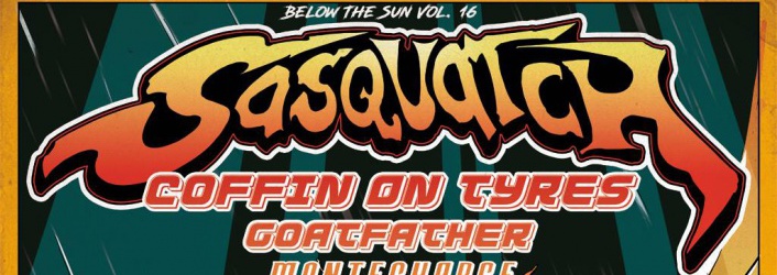 Below The Sun16 : Sasquatch / Coffin On Tyres / Goatfather / Montecharge