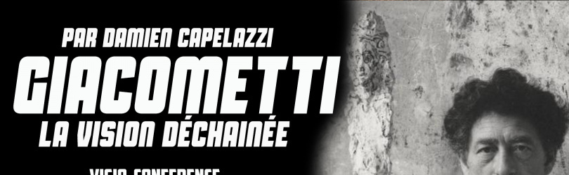 Conférence : Giacometti, la vision déchainée