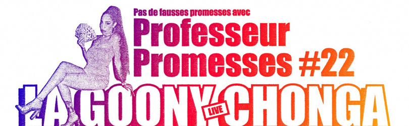 Professeur Promesses #22 w/ La Goony Chonga, Clara!, Graal
