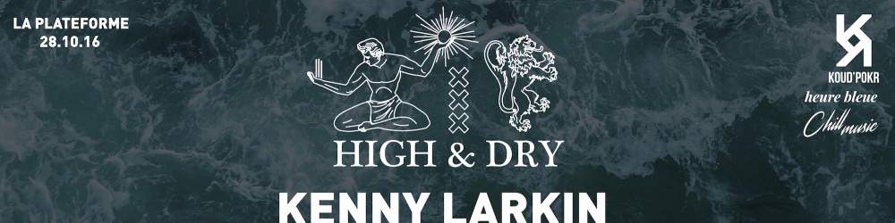 HIGH & DRY w/ KENNY LARKIN – L’ATELIER - JASON