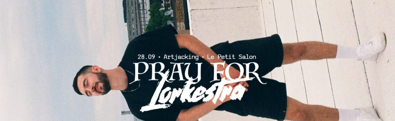 Sold Out / Pray For Lorkestra - Salle 2 / Samedi 28 Septembre
