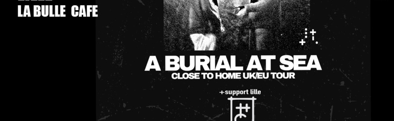 A BURIAL AT SEA + HOME COMING  // Lille, La Bulle Café