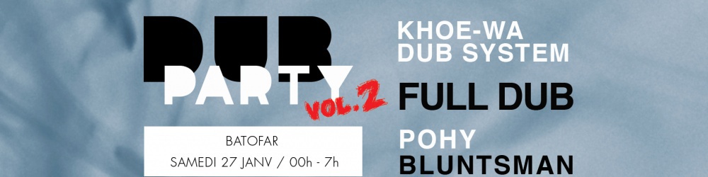DUB Party vol.2 Fulldub / Khoe-Wa / POHY'n'BLUNTSMAN