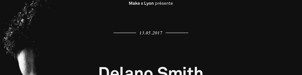 MAKE x LYON présente : Delano Smith - Folamour - Gboï & Jean Mi