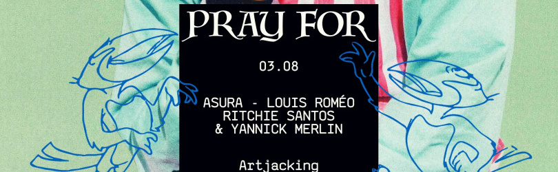 Complet / PRAY FOR ARTJACKING - Salle 2 / Samedi 3 Aout
