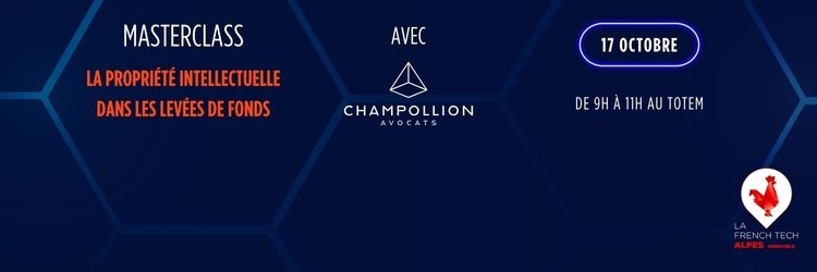 Masterclass : La propriété intellectuelle dans les levées de fonds - French Tech Alpes - Grenoble X Champollion Avocats