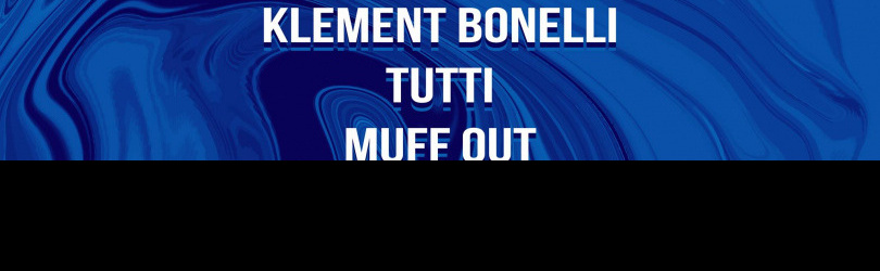 CLUB/ Klement Bonelli, Tutti, Muff Out