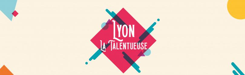 Lyon La Talentueuse