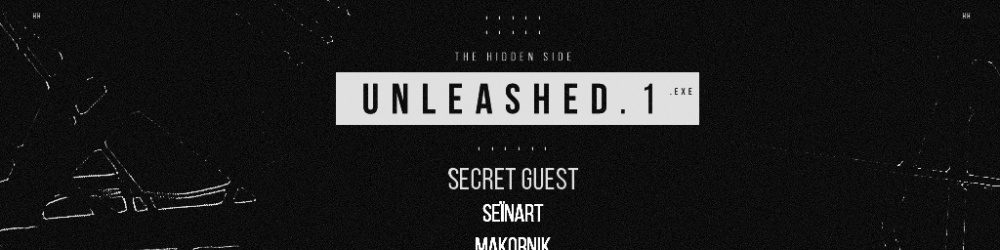 Unleashed 01_w/ Seïnat + Makornik +PRIMAT + BIGACE + Secret Guest