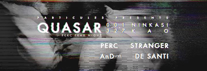 Quasar w/ Perc Trax Night : Perc / AnD / Stranger / De Santi