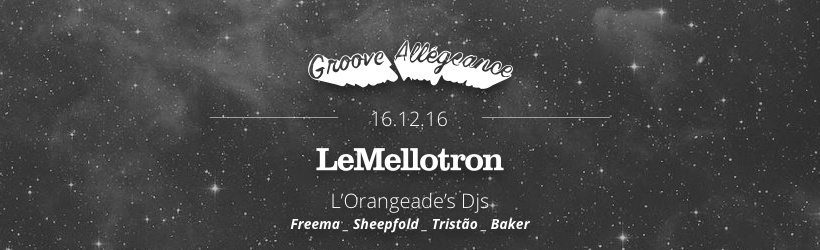 Groove Allégeance _ Le Mellotron _ L'Orangeade Djs