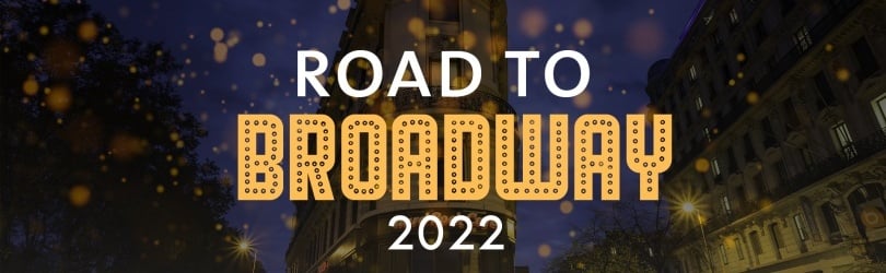 2022 : Road to Broadway