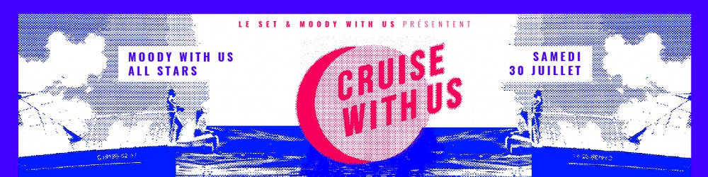 CRUISE WITH US - by Le Set & MOODY WITH US