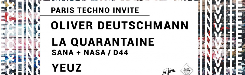 Paris Techno invite : Oliver Deutschmann, La Quarantaine, Yeuz