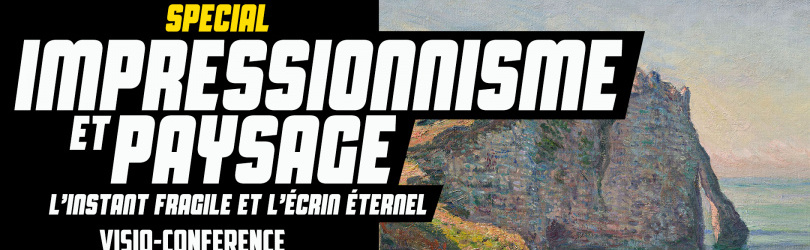 Spécial impressionnisme et paysage : L’instant fragile et l’écrin éternel