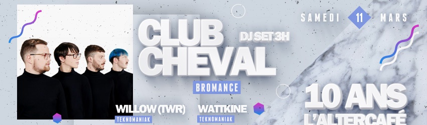 ☆10 ANS DE L'ALTERCAFÉ ☆ Club Cheval, willow(Twr) & Wattkine