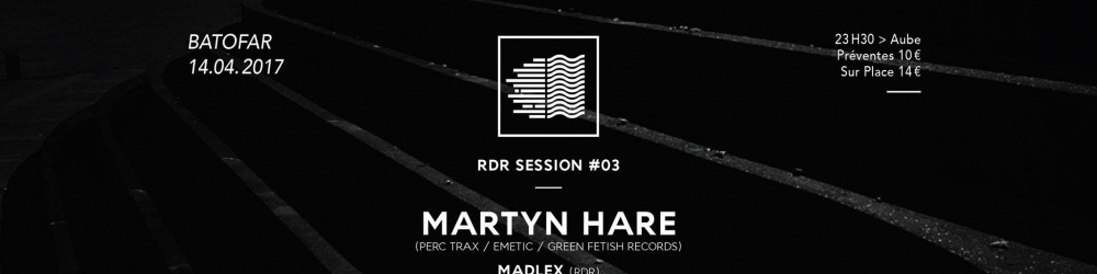 RDR Session 003 w/ Martyn Hare, Madlex, Thomas Delecroix & FUERR