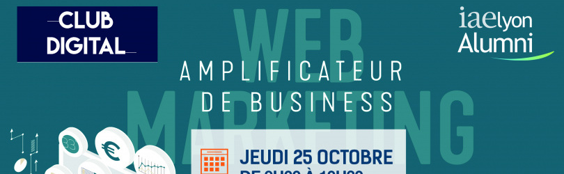Conférence Webmarketing : Amplificateur de Business, Club Digital iaelyon Alumni