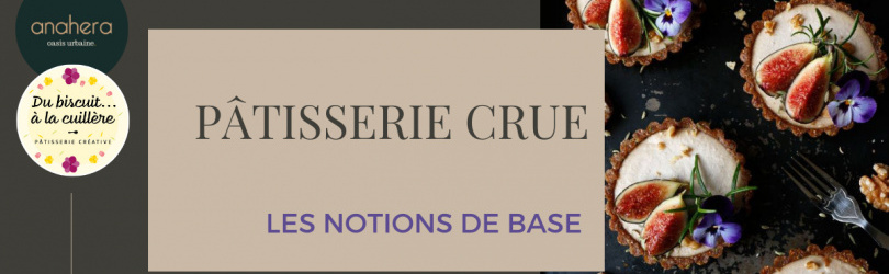 COMPLET : Pâtisserie Crue : LES NOTIONS DE BASE