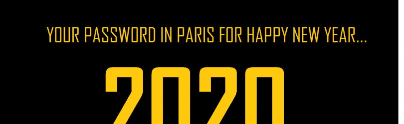 YOUR PASSWORD IN PARIS FOR HAPPY NEW YEAR 2020