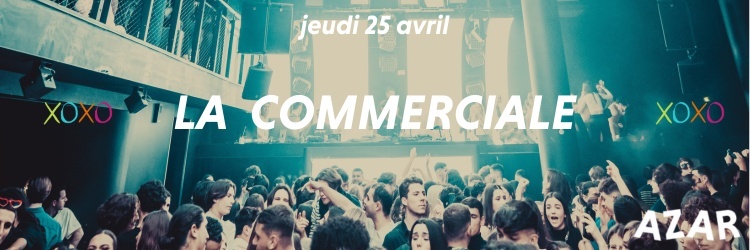 La Commerciale ft. BDE EFAP - Jeudi 25 avril - AZAR CLUB