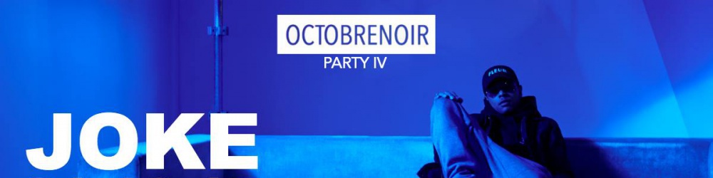 Octobrenoir Party IV | JOKE + Guests
