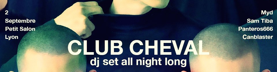 Le Petit Salon invite Club Cheval ( DJ SET ALL NIGHT LONG )