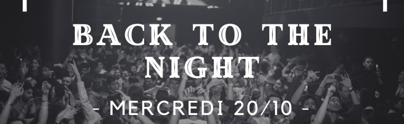 BACK TO THE NIGHT - Mercredi 20 Octobre - Loft Club - by Student Break