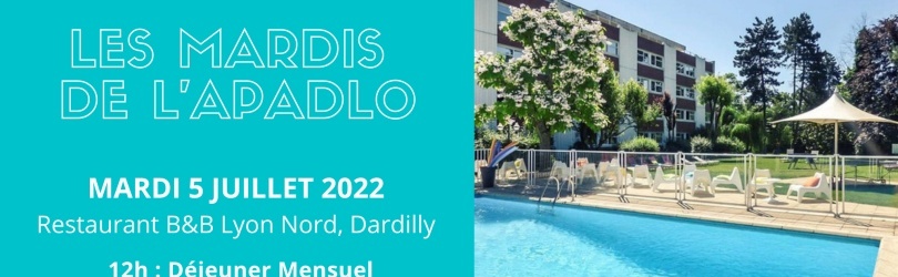 Déjeuner Mensuel APADLO mardi 5 juillet 2022 / B&B Lyon Nord