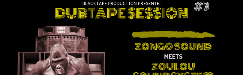 DubTape Session #3: Zoulou Sound System meet Zongo Sound