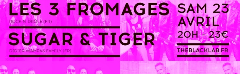 LES 3 FROMAGES + SUGAR & TIGER (Dider Wampas Family)