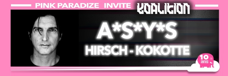 PINK PARADIZE invite KOALITION W/ A*S*Y*S, Hirsch, Kokotte