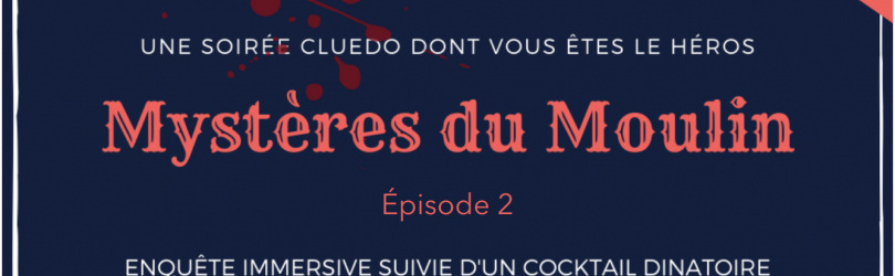 Les mystères du Moulin : Murder Party et Cocktail dînatoire au Moulin de Valaurie. Épisode 2