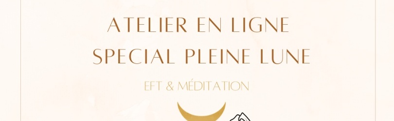 Atelier en ligne Spécial Pleine Lune EFT/Méditation du 20.10.21