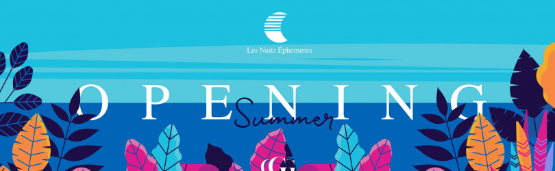 OPENING SUMMER  / LES NUITS EPHEMERE @  LE GALOUPET
