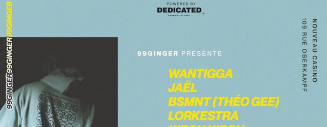 99GINGER présente : Wantigga,JAËL, BSMNT, Lorkestra, Kirou Kirou