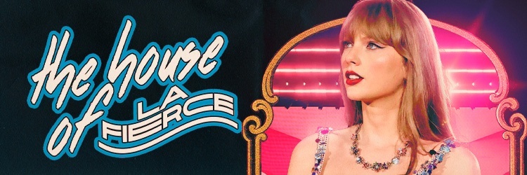 THE HOUSE OF LA FIERCE - TAYLOR SWIFT AFTER SHOW