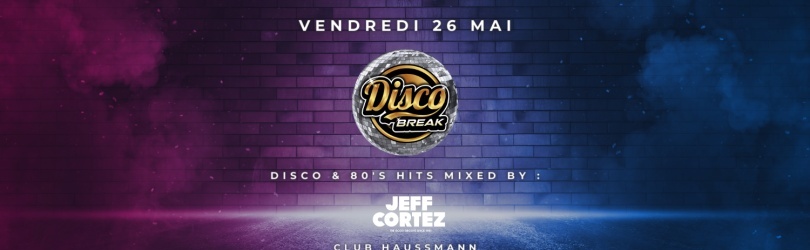 Disco Break - Vendredi 26 Mai - Club Haussmann