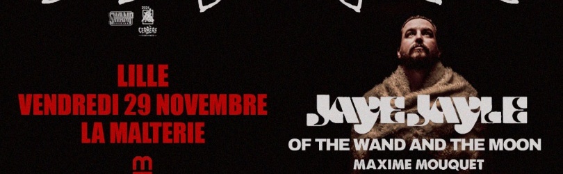 Jaye Jayle + Of The Wand And The Moon + Maxime Mouquet // Lille, La Malterie