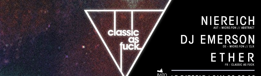 Classic As Fvck invite micro.fon w/ Niereich // DJ Emerson // Ether