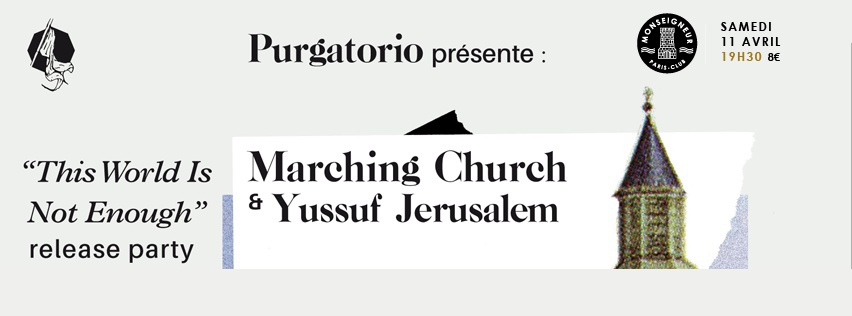 CONCERT - PURGATORIO PRÉSENTE : MARCHING CHURCH "THIS WORLD IS NOT ENOUGH" LP RELEASE PARTY w/ YUSSUF JERUSALEM